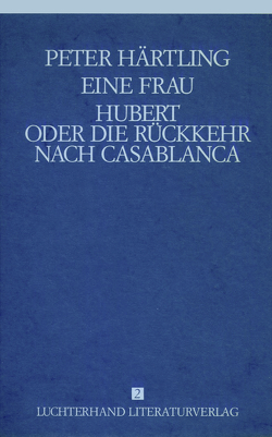 Lebensläufe von Zeitgenossen – Eine Frau /Hubert oder die Rückkehr nach Casablanca von Härtling,  Peter