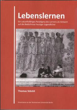 Lebenslernen: Ein zukunfsfähiges Paradigma des Lernens als Antwort auf die Bedürfnisse heutiger Jugendlicher von Stöckli,  Thomas