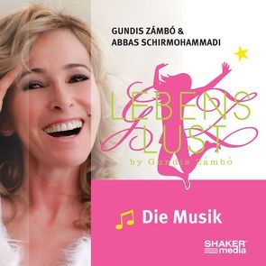 Lebenslust – Die Musik von Schirmohammadi,  Abbas, Zámbó,  Gundis