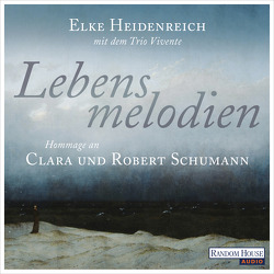 Lebensmelodien – Eine Hommage an Clara und Robert Schumann von Heidenreich,  Elke