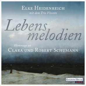 Lebensmelodien – Eine Hommage an Clara und Robert Schumann von Heidenreich,  Elke