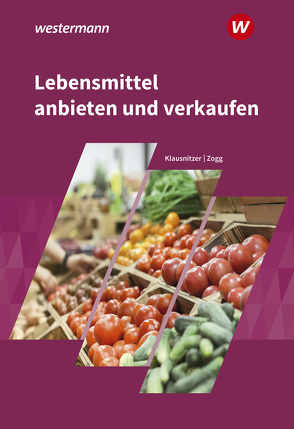 Lebensmittel anbieten und verkaufen von Klausnitzer,  Lars, Zogg,  Peter