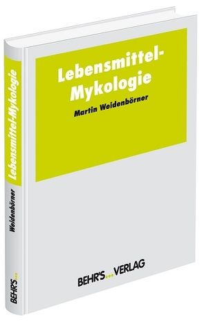 Lebensmittel-Mykologie von Weidenbörner,  Martin