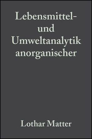 Lebensmittel- und Umweltanalytik anorganischer Spurenbestandteile von Matter,  Lothar