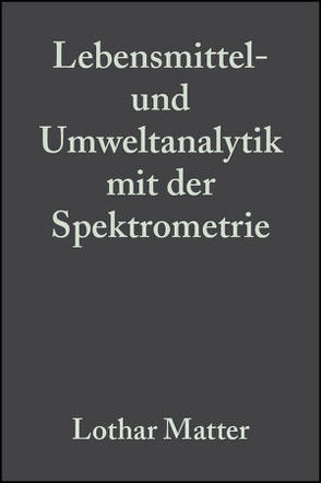 Lebensmittel- und Umweltanalytik mit der Spektrometrie von Matter,  Lothar