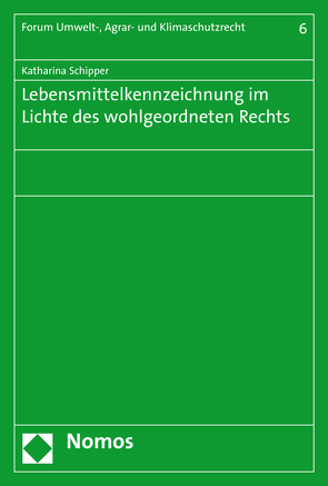 Lebensmittelkennzeichnung im Lichte des wohlgeordneten Rechts von Schipper,  Katharina