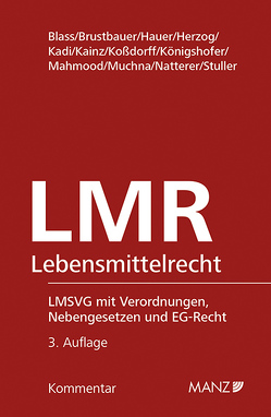 Lebensmittelrecht 3.Auflage von Blass,  Michael, Herzog,  Ulrich, Kadi,  Andreas, Kainz,  Reinhard, Königshofer,  Wolfgang, Koßdorff,  Katharina, Mahmood,  Amire, Muchna,  Daniela, Natterer,  Andreas, Stuller,  Paulus, Tschandl,  Florian