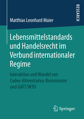 Lebensmittelstandards und Handelsrecht im Verbund internationaler Regime von Maier,  Matthias Leonhard