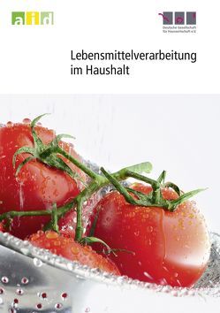 Lebensmittelverarbeitung im Haushalt von Andreä,  Jörg, Baier,  Elvira, Bognar,  Antal, Bölts,  Margit, Dickau,  Torsten, Gillmann,  Pierre-Oliver, Gomm,  Ute, Kindermann,  Michael, Klingshirn,  Astrid, Krines,  Claudia, Leicht-Eckardt,  Elisabeth, Lichtenberg,  Wolfhart, Naumann,  Gerd, Prange,  Alexander, Preuße,  Heide, Rapp,  Heike, Schlich,  Michaela, Stamminger,  Rainer, Tauscher,  Bernhard, Wentzlaff,  Günter, Wichmann-Schauer,  Heidi