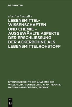 Lebensmittelwissenschaften und Chemie – ausgewählte Aspekte der Erschließung der Ackerbohne als Lebensmittelrohstoff von Schmandke,  Horst