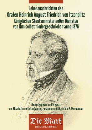 Lebensnachrichten des Grafen Heinrich August Friedrich von Itzenplitz Königlichen Staatsminister außer Diensten von ihm selbst niedergeschrieben anno 1876 von von Falkenhausen,  Elisabeth, von Falkenhausen,  Marie