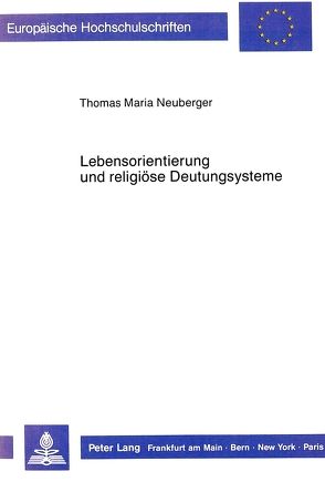 Lebensorientierung und religiöse Deutungssysteme von Neuberger,  Thomas M.