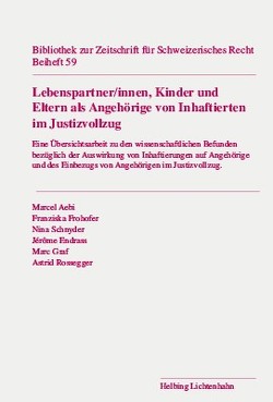 Lebenspartner/innen, Kinder und Eltern als Angehörige von Inhaftierten im Justizvollzug von Aebi,  Marcel, Endrass,  Jérôme, Frohofer,  Franziska, Graf,  Marc, Rossegger,  Astrid, Schnyder,  Nina