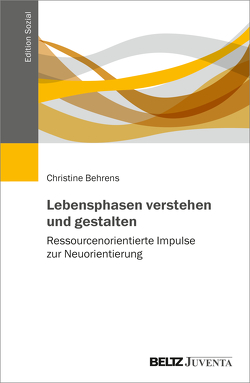 Lebensphasen verstehen und gestalten von Behrens,  Christine