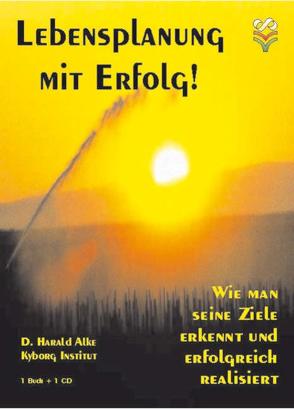 Lebensplanung mit Erfolg. Wie man seine Ziele erkennt und durchsetzt /Das Erfolgskonzept von Alke,  D. Harald