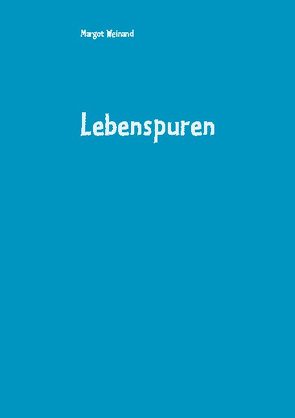 Lebenspuren von Weinand,  Margot