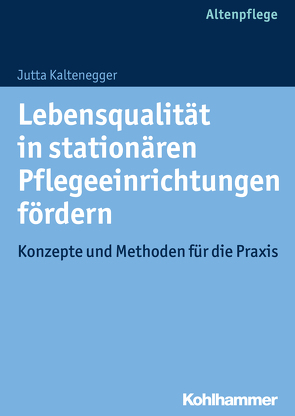 Lebensqualität in stationären Pflegeeinrichtungen fördern von Kaltenegger,  Jutta