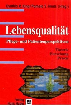 Lebensqualität. Pflege- und Patientenperspektiven von Herrmann,  Michael, Hinds,  Pamela, Hinds,  Pamela S, King,  Cynthia, King,  Cynthia R