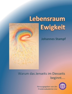 Lebensraum Ewigkeit von Friedensakademie Linz,  -, Stampf,  Johannes