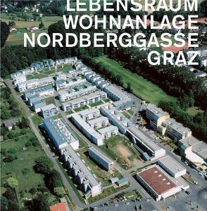 Lebensraum Wohnanlage Nordberggasse Graz von Hierzegger,  Heiner, Ilsinger,  Renate, Keul,  Alexander, Kuhn,  Christian, Petignat,  Pascal