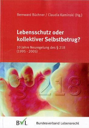 Lebensschutz oder kollektiver Selbstbetrug von Büchner,  Bernward, Hillgruber,  Christian, Kaminski,  Claudia, Prokropp-Hippen,  Angelika, Spieker,  Manfred