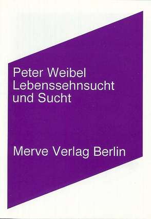 Lebenssehnsucht und Sucht von Weibel,  Peter