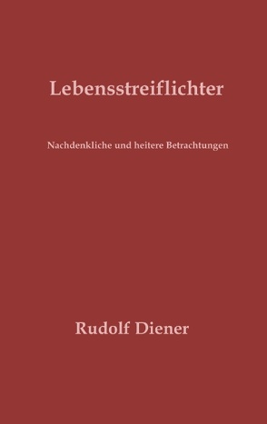 Lebensstreiflichter von Diener,  Rudolf