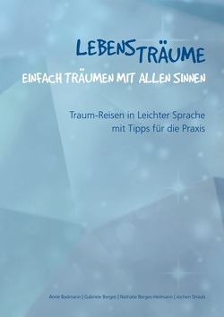 Lebensträume. Einfach Träumen mit allen Sinnen von Badmann,  Anne, Berges,  Gabriele, Berges-Heilmann,  Nathalie, Straub,  Jochen