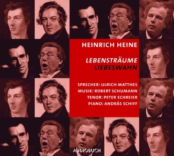 Lebensträume – Liebeswahn von Heine,  Heinrich, Matthes,  Ulrich, Schiff,  Andras, Schreier,  Peter, Schumann,  Robert, Würth,  Rudolf