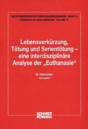 Lebensverkürzung, Tötung und Serientötung – eine interdisziplinäre Analyse der „Euthanasie“ von Oehmichen,  Manfred