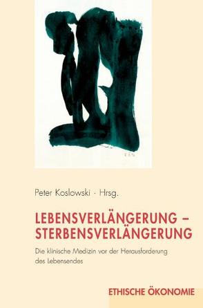 Lebensverlängerung-Sterbensverlängerung von Bähr,  Rainer, Eisen,  Roland, Kirschner,  Martin H., Koslowski,  Peter, Lipp,  Volker, Marckmann,  Georg, Obertacke,  Udo, Schumpelick,  Volker, Steinau,  Gerhard, Vollmann,  Jochen