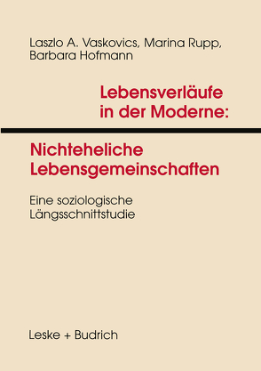 Lebensverläufe in der Moderne 1 Nichteheliche Lebensgemeinschaften von Hofmann,  Barbara, Rupp,  Marina, Vaskovics,  Laszlo