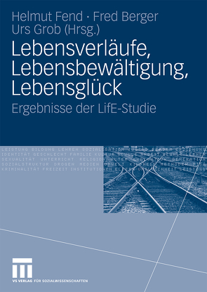 Lebensverläufe, Lebensbewältigung, Lebensglück von Berger,  Fred, Fend,  Helmut, Grob,  Urs