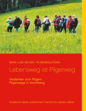 Lebensweg ist Pilgerweg von Decker,  Marie-Luise, Decker,  Reinhard