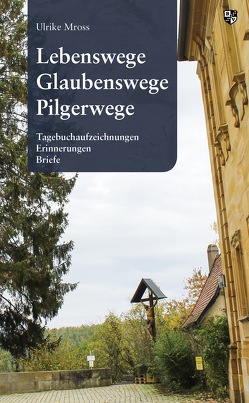 Lebenswege, Glaubenswege, Pilgerwege von Mross,  Ulrike