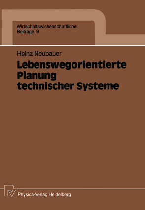 Lebenswegorientierte Planung technischer Systeme von Neubauer,  Heinz