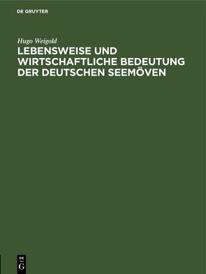 Lebensweise und wirtschaftliche Bedeutung der deutschen Seemöven von Weigold,  Hugo