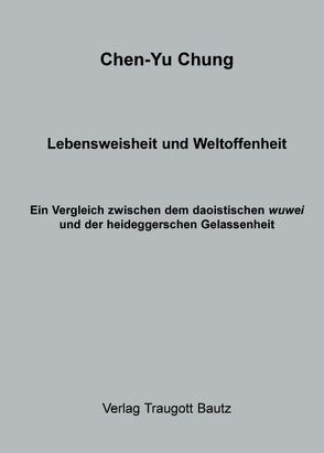 Lebensweisheit und Weltoffenheit von Chung,  Chen-Yu