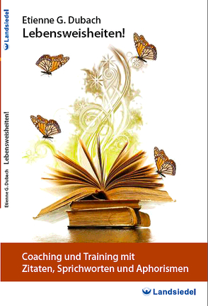 Coaching und Training mit Zitaten, Sprichworten und Aphorismen – Taschen-Buch von Etienne G. Dubach, Über 250 Lebensweisheiten für Coach, Therapeut, Berater oder Interessierte von Dubach,  Etienne