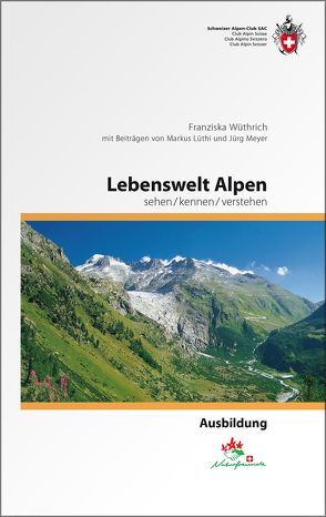 Lebenswelt Alpen von Lüthi,  Markus, Meyer,  Jürg, Wüthrich,  Franziska