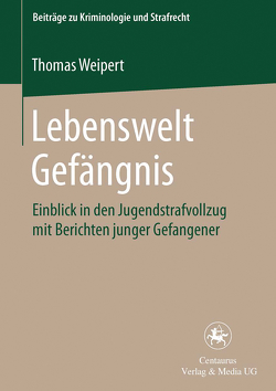 Lebenswelt Gefängnis von Weipert,  Thomas