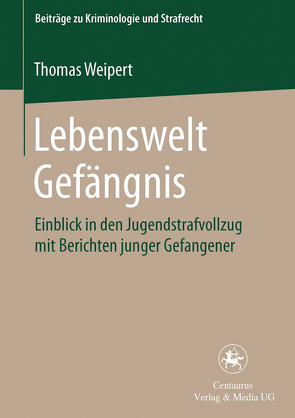 Lebenswelt Gefängnis von Weipert,  Thomas