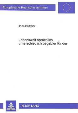 Lebenswelt sprachlich unterschiedlich begabter Kinder von Böttcher,  Ilona