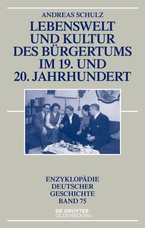 Lebenswelt und Kultur des Bürgertums im 19. und 20. Jahrhundert von Schulz,  Andreas