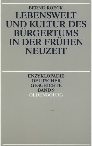 Lebenswelt und Kultur des Bürgertums in der Frühen Neuzeit von Roeck,  Bernd