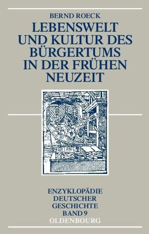 Lebenswelt und Kultur des Bürgertums in der Frühen Neuzeit von Roeck,  Bernd