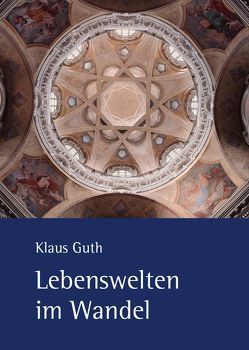 Lebenswelten im Wandel von Guth,  Klaus