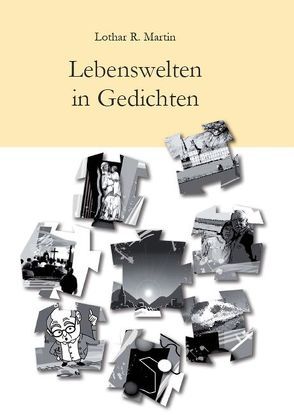 Lebenswelten in Gedichten von Martin,  Lothar R