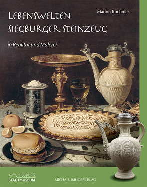 Lebenswelten – Siegburger Steinzeug von Caspary,  Dr. Gundula, Roehmer,  Dr. Marion