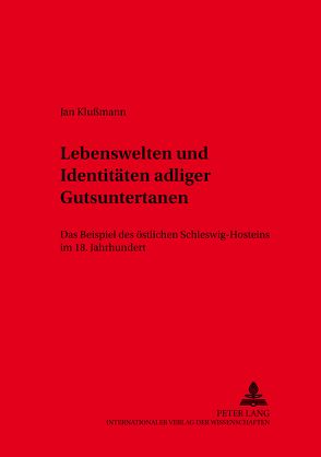 Lebenswelten und Identitäten adliger Gutsuntertanen von Klußmann,  Jan